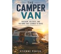 The Camper Van: Freedom, Holidays, and the Home That Learned to Drive