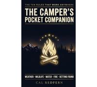 The Camper's Pocket Companion: Ten Rules That Work Anywhere - Weather, Wildlife, Water, Fire & Getting Found: What to Do When It Matters