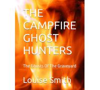 The Campfire Ghost Hunters: The Ghosts Of The Graveyard