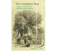 The Camphor War Taiwan in the Age of Imperial Realignments - Ronald C. Po - Columbia University Press - ebook (ePub) - Livre