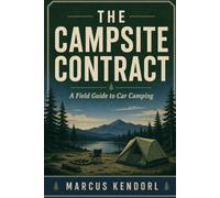 The Campsite Contract: A Field Guide to Car Camping for People Who Want a Reliable First Night Out, Not Gear Rabbit Holes