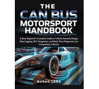 The CAN Bus Motorsport Handbook: A Race Engineer's Complete Guide to Vehicle Network Design, Data Logging, ECU Integration, and Real-Time Diagnostics for Competition Vehicles