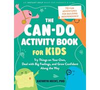 The Can-Do Activity Book for Kids: Try Things on Your Own, Deal with Big Feelings, and Grow Confident Along the Way