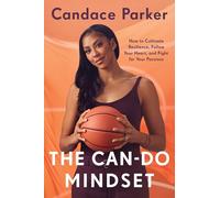 The Can-Do Mindset: How to Cultivate Resilience, Follow Your Heart, and Fight for Your Passions