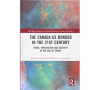 The Canada-US Border in the 21st Century: Trade, Immigration and Security in the Age of Trump (Routledge Advances in Regional Economics, Science and Policy) - [Version Originale] Inconnu (Auteur)