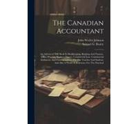 The Canadian Accountant: An Advanced Text Book In Bookkeeping, Banking And Finance, Office Practice, Business Papers, Commercial Law, Commercia