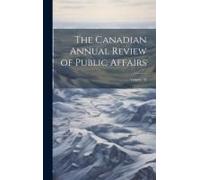 The Canadian Annual Review Of Public Affairs; Volume 13