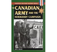 The Canadian Army and the Normandy Campaign
