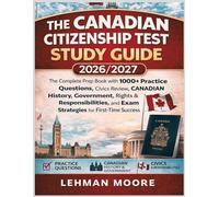 THE CANADIAN CITIZENSHIP TEST STUDY GUIDE 2026/2027: The Complete Prep Book with 1000+ Practice Questions, Civics Review, Canadian History, ... and Exam Strategies for First-Time Success