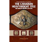 The Canadian Heavyweight Title: The Complete History 1978-1984