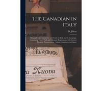 The Canadian In Italy [Microform]: Being A Pocket Interpreter And Guide To Italy And Its Language, Containing Travel Talk And Idiomatic Expressions, W