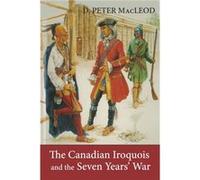 The Canadian Iroquois and the Seven Years War by Canadian War Museum Canadian War Museum (Auteur)