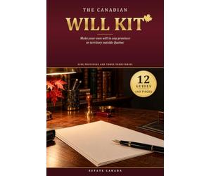 The Canadian Will Kit: Make Your Own Will in Any Province or Territory Outside Quebec - 12 Separate Guides, a Completed Specimen Will, and Fillable Forms for Your Own Jurisdiction