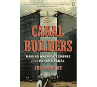The Canal Builders: Making America's Empire at the Panama Canal