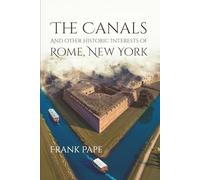 The Canals And Other Historic Interests Of Rome, New York