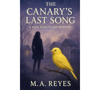 The Canary's Last Song: A Bird Sanctuary Mystery: Whispering Wings Mysteries Book 1