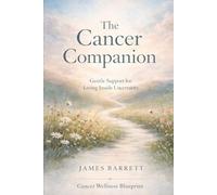 The Cancer Companion: Gentle support for the days you’re living through it