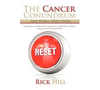 The Cancer Conundrum: Stop Dying-Start Living