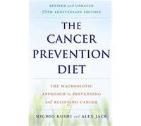 The Cancer Prevention Diet Alex Jack, Michio Kushi (Auteur)