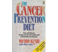 The Cancer Prevention Diet: Michio Kushi's Nutritional Blueprint for the Relief and Prevention of Disease