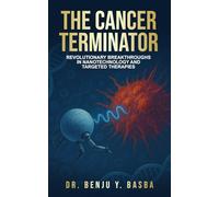 The Cancer Terminator: Revolutionary Breakthroughs in Nanotechnology and Targeted Therapies