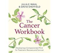 The Cancer Workbook Developing a Compassionate Mind for Treatment, Recovery and Survival - Julia Wahl - Robinson - ebook (ePub) - Livre