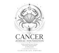 The Cancer Zodiac Foundation: Understanding Cancer Energy, Personality, Relationships & Self-Growth