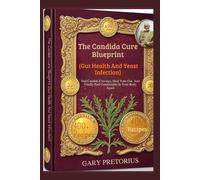 The Candida Cure Blueprint (Gut Health And Yeast Infection): End Candida Cravings, Heal Your Gut, And Finally Feel Comfortable In Your Body Again