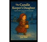 THE CANDLE KEEPER’S DAUGHTER: A Gentle Advent Story About Bringing Light to Others