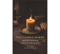The Candle Maker and The Darkness That Stayed: A Quiet Craft Story of Light, Patience, and Endurance