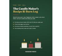 The Candle Maker's Recipe & Burn Log: Record Every Pour: Wax, Fragrance, Wick, Vessel, Cure, Burn Tests, Cost per Candle and What You Sold