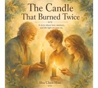 The Candle That Burned Twice: A Gentle Story About Love, Memory, and the Light We Pass On