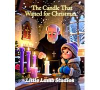 The Candle That Waited for Christmas: A Heartwarming Story of Light, Hope, and Faith
