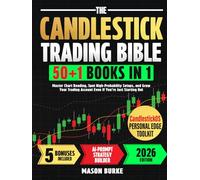 The Candlestick Trading Bible: Master Chart Reading, Spot High-Probability Setups, and Grow Your Trading Account Even If You’re Just Starting Out