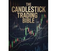 The Candlestick Trading Bible: Master Technical Analysis & Price Action Strategies with Proven Candlestick Patterns - For Forex, Stocks & Crypto