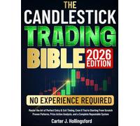 The Candlestick Trading Bible: Master the Art of Perfect Entry & Exit Timing, Even If You're Starting From Scratch | Proven Patterns, Price Action Analysis, and a Complete Repeatable System