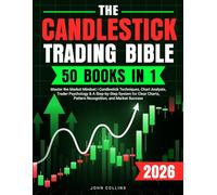 The Candlestick Trading Bible: Master the Market Mindset | Candlestick Techniques, Chart Analysis, Trader Psychology & A Step-by-Step System for Clear Charts, Pattern Recognition and Market Success