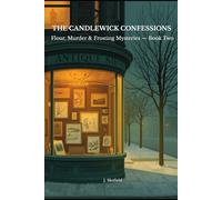 THE CANDLEWICK CONFESSIONS: Flour, Murder & Frosting Mysteries - Book Two