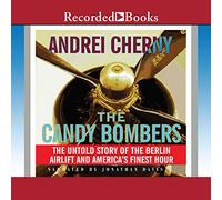 The Candy Bombers : l'histoire inédite du Pont aérien de Berlin et de la Meilleure Heure de l'Amérique