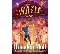 The Candy Shop War by Brandon Mull Brandon Mull (Auteur)