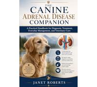 The canine adrenal disease companion: A Practical Handbook for Diagnosis, Treatment, Everyday Management, and Veterinary Care