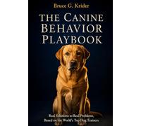 The Canine Behavior Playbook: Step-by-Step Protocols for Cues, Behavior Generalization, and Preventing Owner Errors Before They Reach the Dog