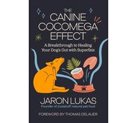 The Canine Cocomega Effect: A Breakthrough to Healing Your Dog's Gut with Superfats