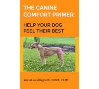 The Canine Comfort Primer: Help Your Dog Feel Their Best