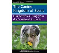 [(The Canine Kingdom of Scent: Fun Activities Using Your Dog's Natural Instincts)] [Author: Anne Lill Kvam] published on (February, 2012)