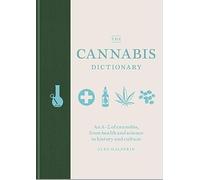 The Cannabis Dictionary: Everything you need to know about cannabis, from health and science to THC and CBD