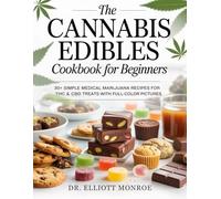 The Canna dibles Cookbook for Beginners: 30+ Simple Medical Marijuana Recipes for THC & CBD Treats with Full-Color Pictures