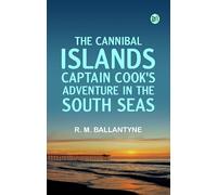 The Cannibal Islands: Captain Cook's Adventure in the South Seas