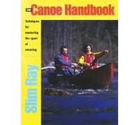 The Canoe Handbook: Techniques For Mastering The Sport Of Canoeing