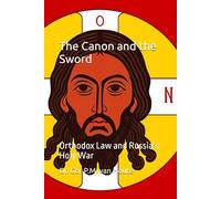The Canon and the Sword: Orthodox Law and Russia’s Holy War